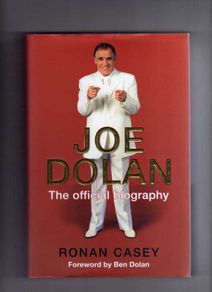 Joe Dolan - The Official Biography - Signed By Joe Dolan - First Edition.