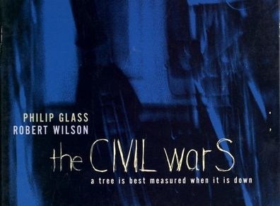 Philip Glass/Robert Wilson  |  the CIVIL warS: a tree is best measured when it is down