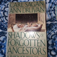 Shadows of forgotten ancestors- Carl Sagan