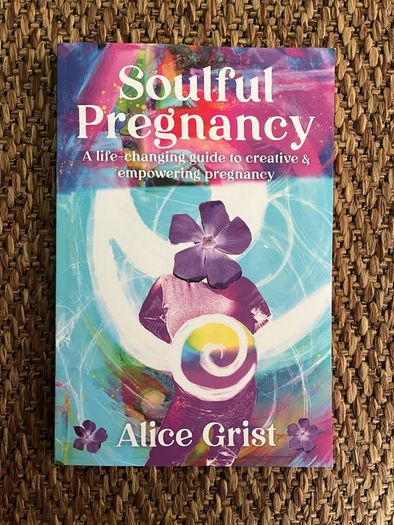 Soulful Pregnancy - Alice Grist