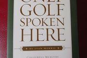 Only Golf Spoken Here/ Colourful Memoirs of a Passionate Irish Golfer/ Ivan Morris/ 1st edition/ Signed