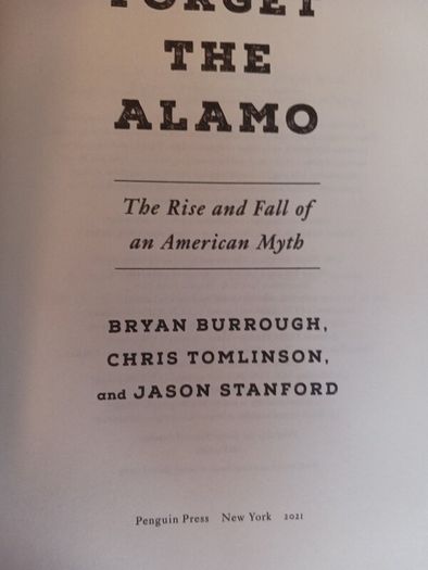 Forget The Alamo/ The Rise & Fall of an American Myth/ 2021/ Penguin