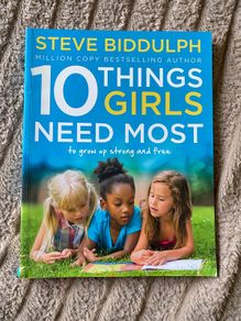Ten Things Girls Need the Most by Steve Biddulph