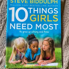 Ten Things Girls Need the Most by Steve Biddulph