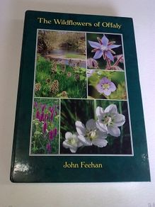 The Wildflowers of Offaly by John Feehan Ireland Irish