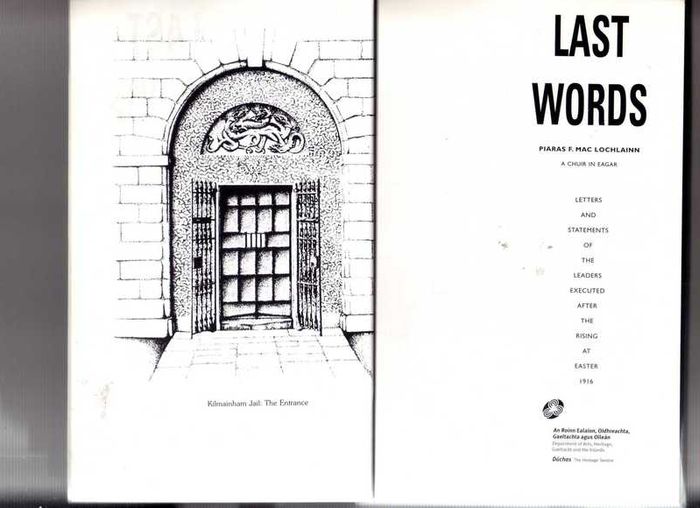 Last Words - Letters And Statements Of The Leaders Executed After The Rising At Easter 1916.
