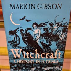 Witchcraft A History in 13 Trials by Marion Gibson