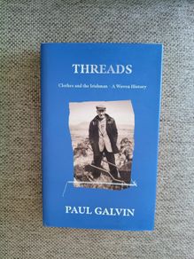 THREADS by Paul Galvin 2022 Clothes and the Irishman A Woven History hardback with dustcover in very good condition with no issues FREE STANDARD POSTAGE INCLUDED