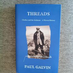 THREADS by Paul Galvin 2022 Clothes and the Irishman A Woven History hardback with dustcover in very good condition with no issues FREE STANDARD POSTAGE INCLUDED