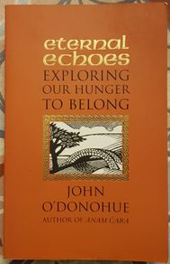 Eternal Echos: Exploring The Hunger To Belong by John O'Donohue