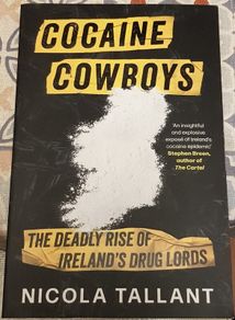 Cocaine Cowboys: The Deadly Rise Of Ireland's Drug Lords by Nicola Tallant