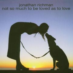 Jonathan Richman. Not so much to be loved as to love. CD. Free Postage!