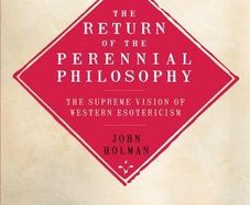 The Return of the Perennial Philosophy: The Supreme Vision of Western Esotericism