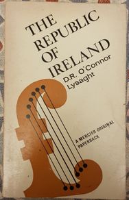 The Republic Of Ireland By D. R. O'Connor Lysaght