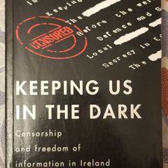 Keeping Us in the Dark, Censorship and Freedom of Information in Ireland by Brendan Ryan