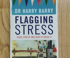 Flagging Stress: Toxic Stress and How to Avoid It by Dr. Harry Barry