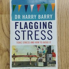 Flagging Stress: Toxic Stress and How to Avoid It by Dr. Harry Barry