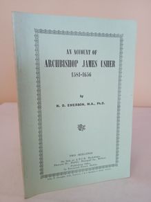 An Account of Archbishop James Ussher 1581-1656 by N. d. Emerson (HQ717)