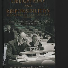 Obligations and Responsibilities: Ireland and the United Nations. Michael Kennedy/Deirdre McMahon