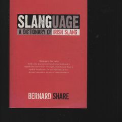 Slanguage. A Dictionary of Irish Slang. Bernard Share.