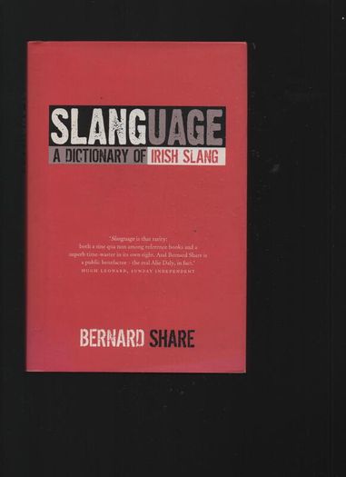 Slanguage. A Dictionary of Irish Slang. Bernard Share.