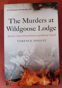 The Murders at Wildgoose Lodge/ Agrarian Crime & Punishment in pre- Famine Ireland/ Terence Dooley/ 2008/ 4 Courts Press