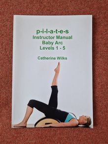 Pilates Instructor Manual Baby Arc Levels 1 - 5 by Catherine Wilks