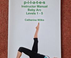 Pilates Instructor Manual Baby Arc Levels 1 - 5 by Catherine Wilks