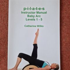 Pilates Instructor Manual Baby Arc Levels 1 - 5 by Catherine Wilks