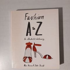 Fashion A to Z - An Illustrated Dictionary by Alex Newman & Zakee Shariff