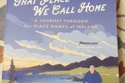 That Place We Call Home: A Journey Through The Place Names Of Ireland by John Creedon