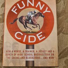 Funny Cide By Sally Jenkins. How A Horse, A Trainer, A Jockeys, And A Bunch Of Heigh School Buddies Took On The Sheiks And Blue Bloods And Won. 25.