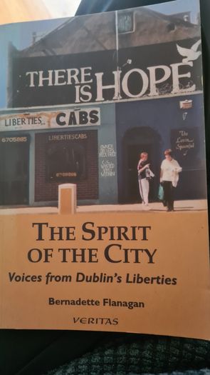 There Is Hope. The Spirit Of The City. Bernadette Flanagan. Voices From. The Dublin Liberties. FIRST EDITION. Paperback In Good Condition.