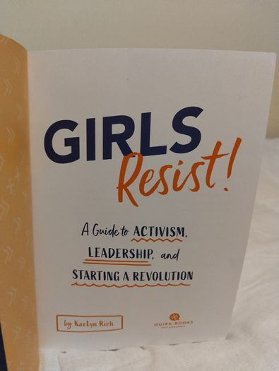 Girls Resist!: A Guide to Activism, Leadership, and Starting a Revolution