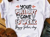 main image for ad Your Pull Out Game Is Weak Happy Fathers Day t-shirt