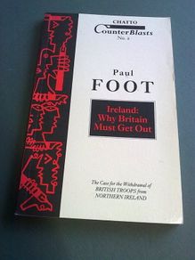 Ireland Why Britain must get out by Paul Foot