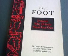 Ireland Why Britain must get out by Paul Foot