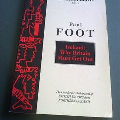 Ireland Why Britain must get out by Paul Foot