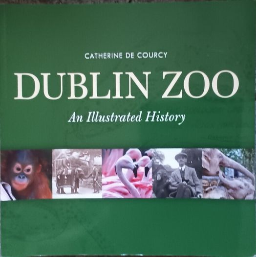 Dublin Zoo - An Illustrated History by Catherine De Courcy