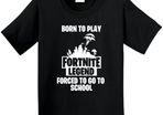 Born To Play Fortnite Forced To Go To School T-shirt Youth Kids T-shirt Gaming Legend Fortnite Legend