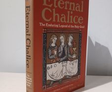 Eternal Chalice - The Enduring Legend of the Holy Grail by Juliette Wood
