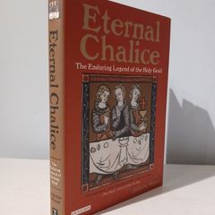Eternal Chalice - The Enduring Legend of the Holy Grail by Juliette Wood