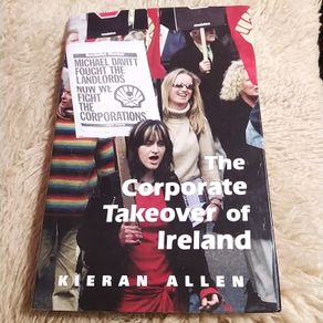The Corporate Takeover of Ireland/Kieran Allen