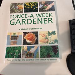 The once a week gardener