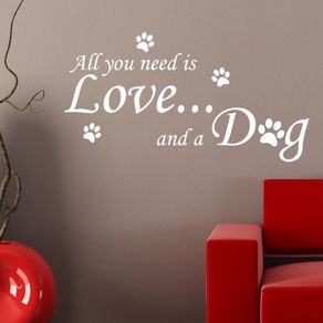All You need is love and a Dog Wall Quote sticker