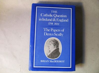 The Catholic Question In Ireland & England 1798 - 1822