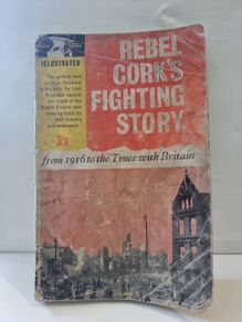 Rebel Cork's Fighting Story.from 1916 to the Truce with Britain .