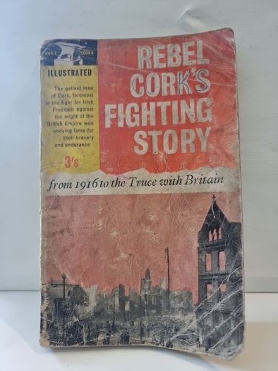 Rebel Cork's Fighting Story.from 1916 to the Truce with Britain .