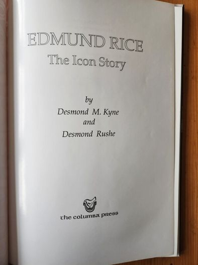 Edmund Rice The Icon Story. By Desmond M. Kyne And Desmond Rushe. First Edition Large Volume Hardback With Dustjacket In Good Condition.