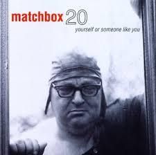 Matchbox 20 | yourself or someone like you